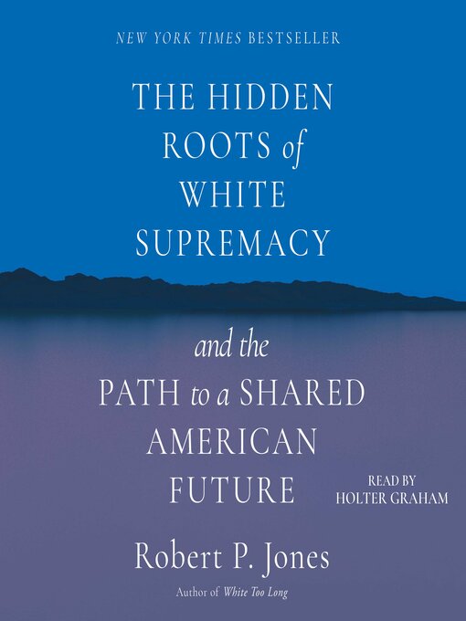 Title details for The Hidden Roots of White Supremacy by Robert P. Jones - Wait list